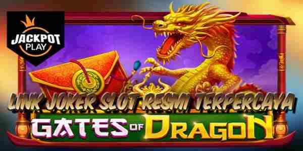 Link Judi Joker Slot Resmi Terpercaya Mudah Menang Gates of Dragon