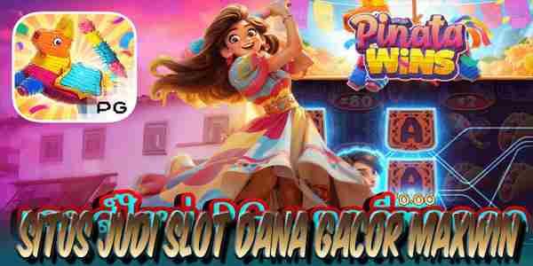 Situs Judi Slot Dana Gacor Maxwin Terpercaya Mudah Menang Pinata Wins