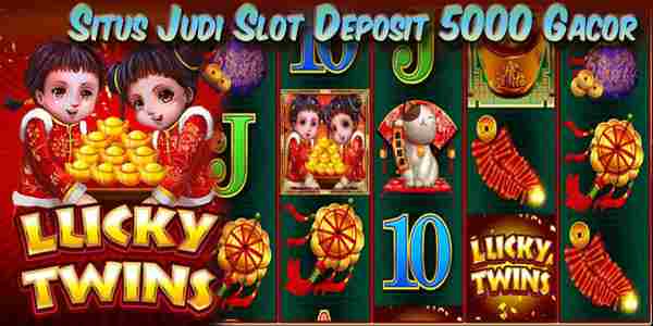 Situs Judi Slot Deposit 5000 Gacor Resmi dan Terpercaya Lucky Twins